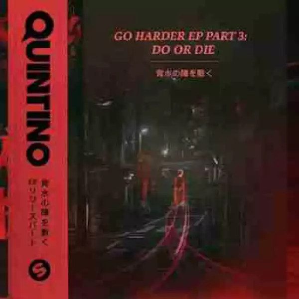 Go Harder EP, Pt. 3: Do Or Die BY Quintino
